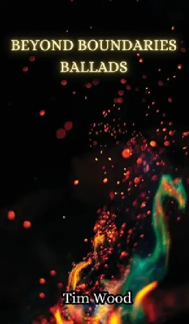 Beyond Boundaries Ballads by Tim Wood