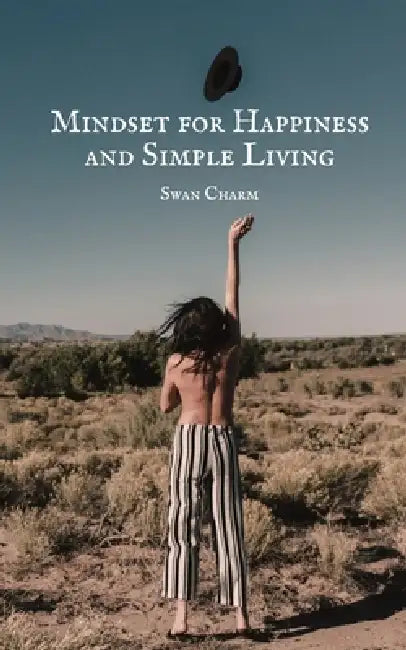 Mindset for Happiness and Simple Living by Swan Charm