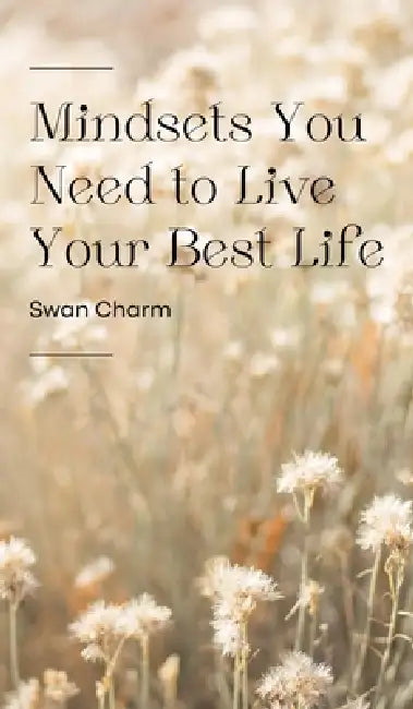 Mindsets You Need to Live Your Best Life by Swan Charm