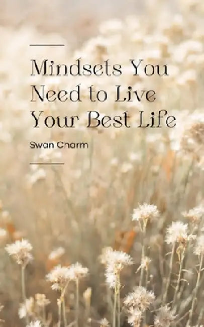 Mindsets You Need to Live Your Best Life by Swan Charm