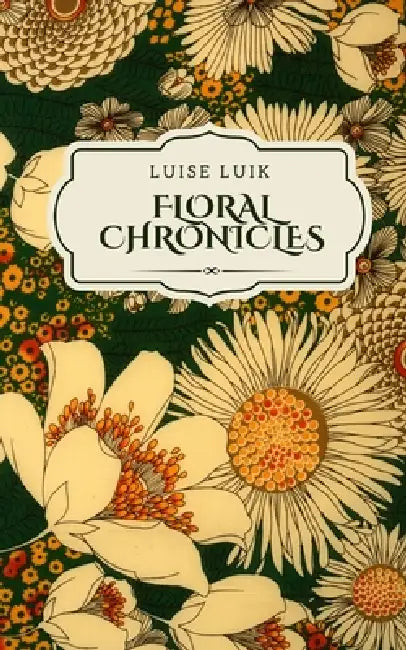 Floral Chronicles by Luise Luik