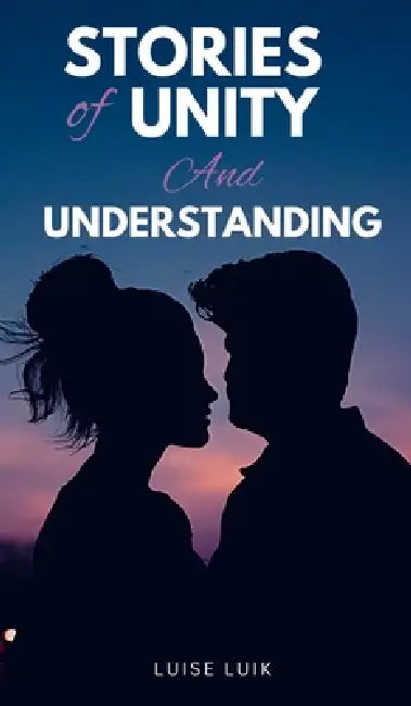 Stories of Unity and Understanding by Luise Luik