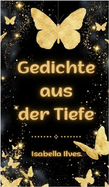 Gedichte aus der Tiefe by Isabella Ilves