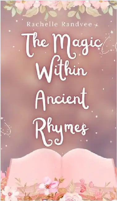 The Magic Within Ancient Rhymes by Randvee, Rachelle