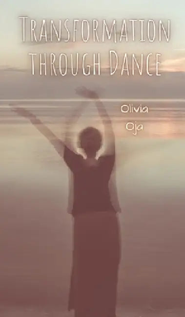 Transformation through Dance by Olivia Oja