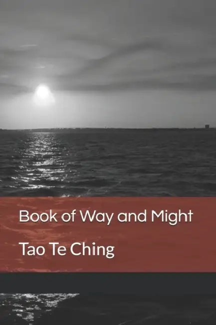 Book of Way and Might: Tao Te Ching by Tõnn Sarv, Erik Wyatt, Old Sage