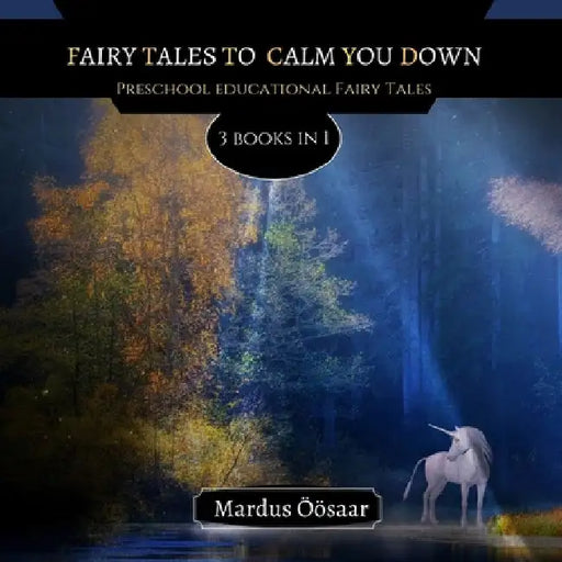 Fairy Tales To Calm You Down: 3 Books In 1 by Mardus Öösaar
