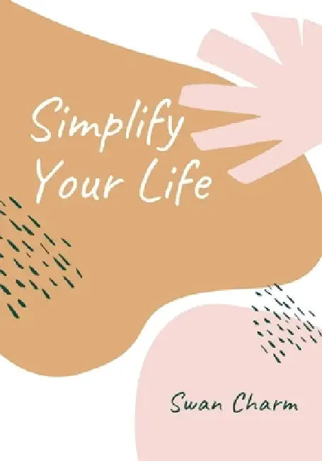 Simplify Your Life: Enjoy The Present Moment With a High Vibe and Have No Stress by Swan Charm