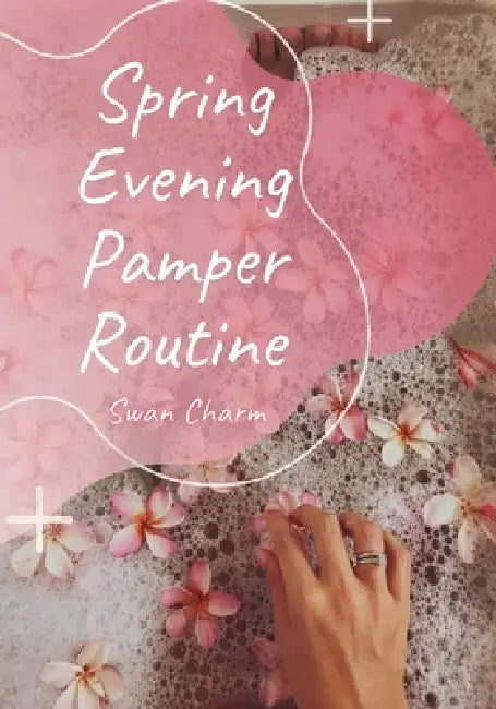 Spring Evening Pamper Routine by Swan Charm