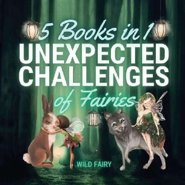 Unexpected Challenges of Fairies: 5 Books in 1 by Wild Fairy
