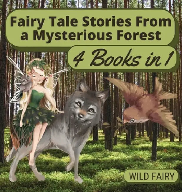 Fairy Tale Stories From a Mysterious Forest: 4 Books in 1 by Wild Fairy