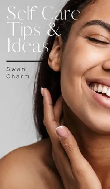 Self Care Tips & Ideas by Swan Charm