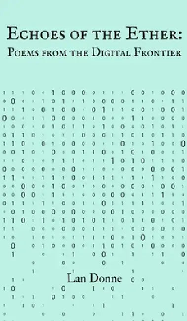 Echoes of the Ether: Poems from the Digital Frontier by Lan Donne