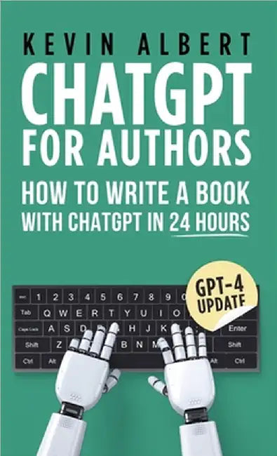 ChatGPT for Authors: How to Write a Book with ChatGPT in 24 Hours by Kevin Albert