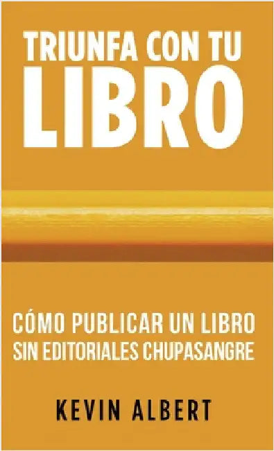 Cómo publicar un libro sin editoriales chupasangre: Guía de 7 pasos para autopublicar en Amazon by Kevin Albert
