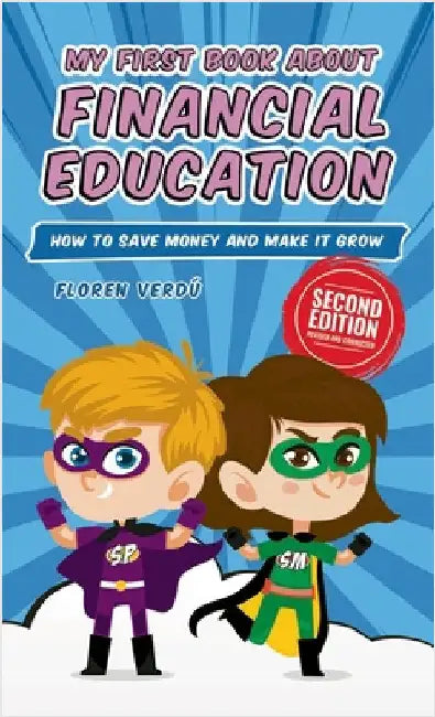 My First Book about Financial Education: How to save money and make it grow by Floren Verdú