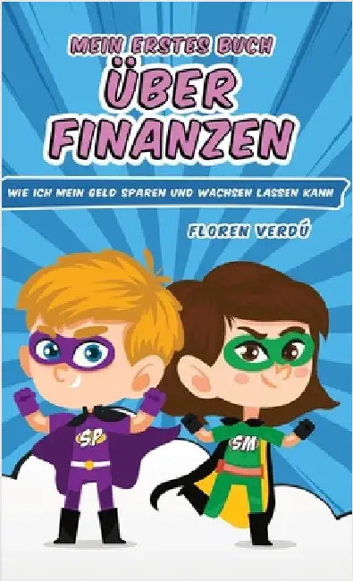 Mein Erstes Buch Über Finanzen: Wie ich mein Geld sparen und wachsen lassen kann by Verdú, Floren