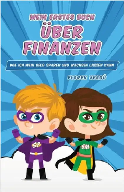 Mein Erstes Buch Über Finanzen: Wie ich mein Geld sparen und wachsen lassen kann by Floren Verdú