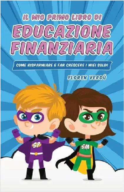 Il Mio Primo Libro Di Educazione Finanziaria: Come risparmiare e far crescere i miei soldi by Floren Verdú