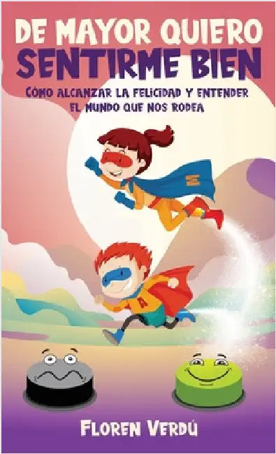 de Mayor Quiero Sentirme Bien: Cómo alcanzar la felicidad y entender el mundo que nos rodea by Floren Verdú