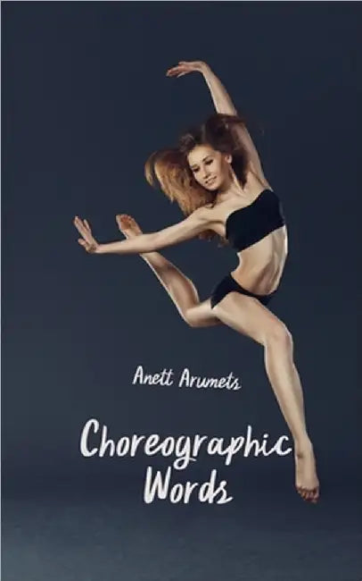 Choreographic Words by Anett Arumets