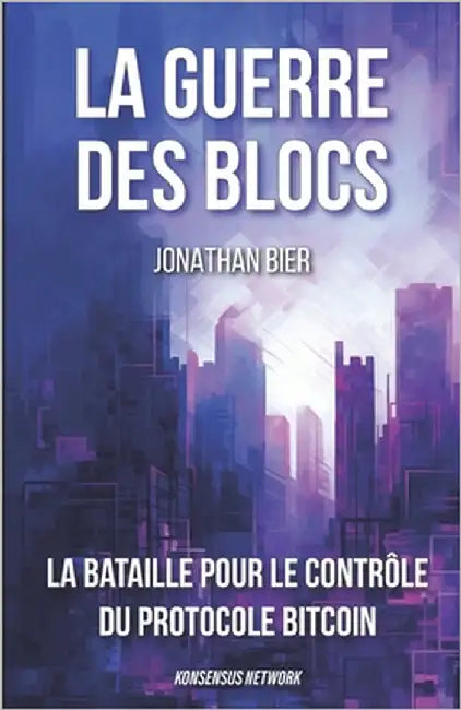 La guerre des blocs: La bataille pour le contrôle du protocole Bitcoin by L, Cédric