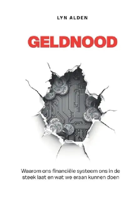Geldnood: Waarom ons financiële systeem ons in de steek laat en wat we eraan kunnen doen by Gill Mattheus, Vincent Hondius, Theo Hague