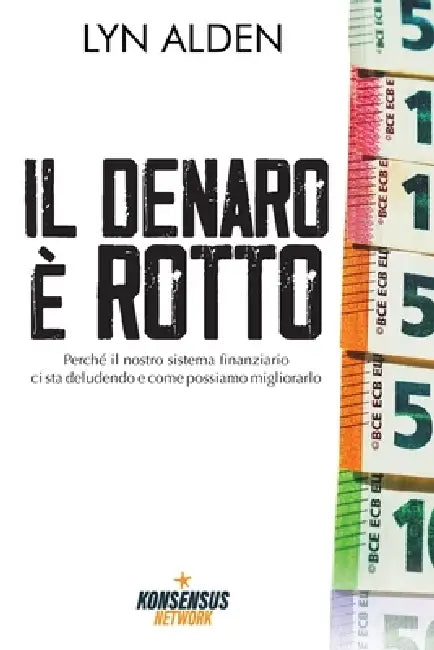 Il denaro è rotto: Perché il nostro sistema finanziario ci sta deludendo e come possiamo migliorarlo by Alberto Magno, Ale Vand, Roberto Cedolin