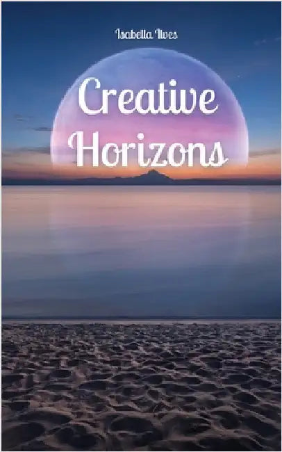 Creative Horizons by Isabella Ilves