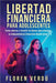 Libertad financiera para adolescentes: Cómo ahorrar e invertir tu dinero para alcanzar la independencia financiera desde joven by Floren Verdú