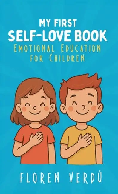 My First Self-Love Book: Emotional Education for Children by Floren Verdú