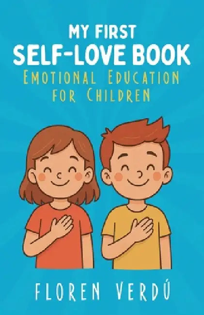 My First Self-Love Book: Emotional Education for Children by Floren Verdú