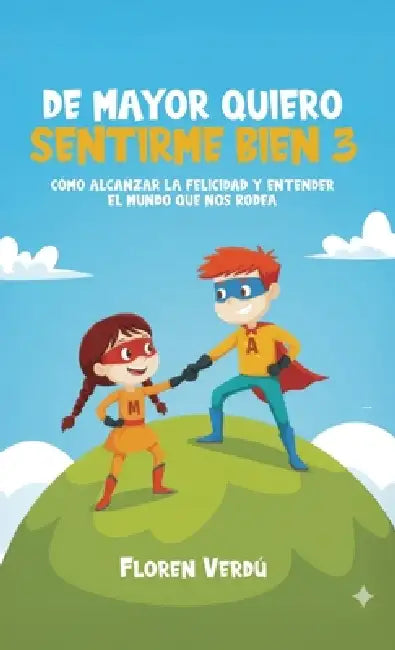 de Mayor Quiero Sentirme Bien 3: Cómo alcanzar la felicidad y entender el mundo que nos rodea by Floren Verdú