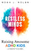 Restless Minds: Raising Awesome ADHD Kids - A Parent's Guide by Noah J. Nolan