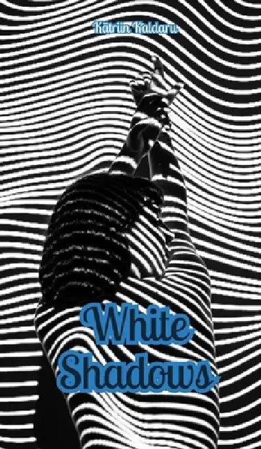 White Shadows by Kätriin Kaldaru