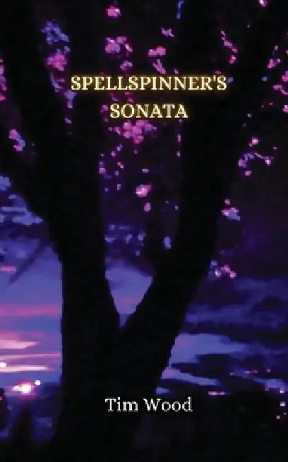 Spellspinner's Sonata by Tim Wood