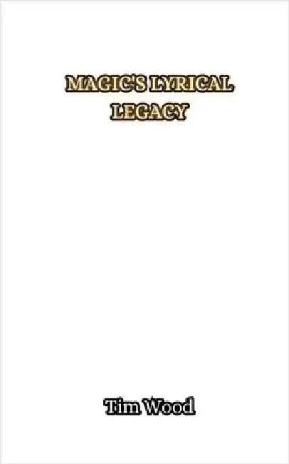 Magic's Lyrical Legacy by Tim Wood