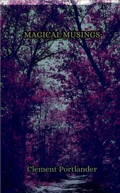 Magical Musings by Clement Portlander