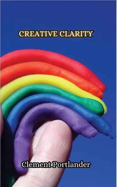 Creative Clarity by Clement Portlander