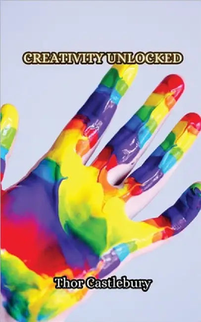 Creativity Unlocked by Thor Castlebury