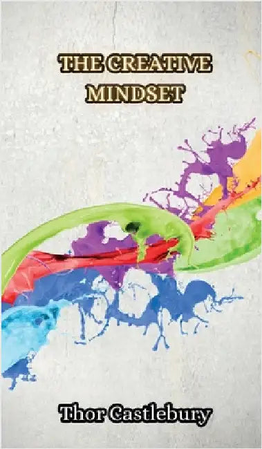 The Creative Mindset by Thor Castlebury