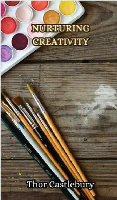 Nurturing Creativity by Thor Castlebury