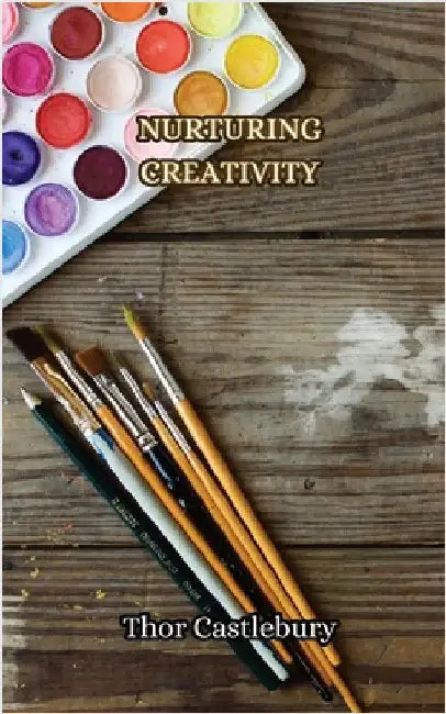 Nurturing Creativity by Thor Castlebury