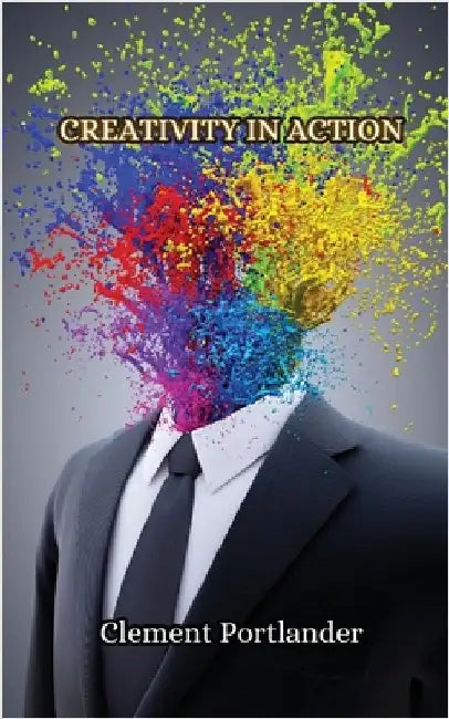 Creativity in Action by Portlander, Clement