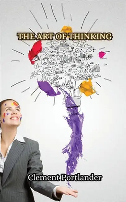 The Art of Thinking by Clement Portlander