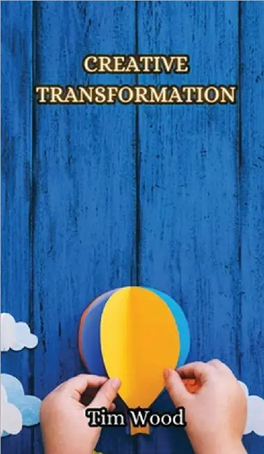 Creative Transformation by Wood, Tim