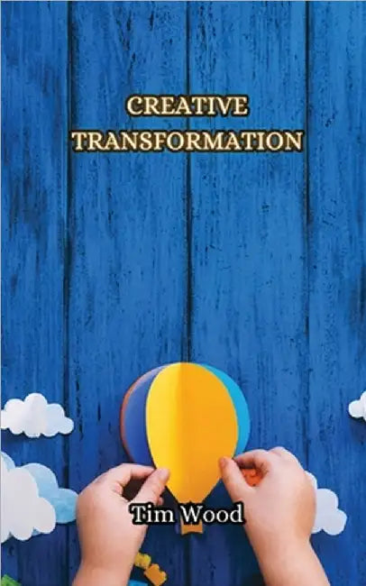 Creative Transformation by Wood, Tim