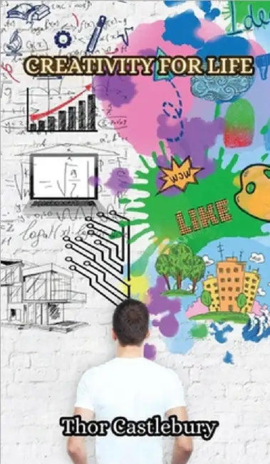 Creativity for Life by Thor Castlebury