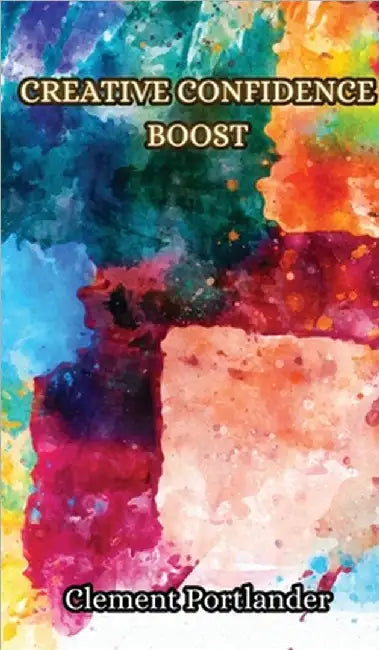 Creative Confidence Boost by Clement Portlander