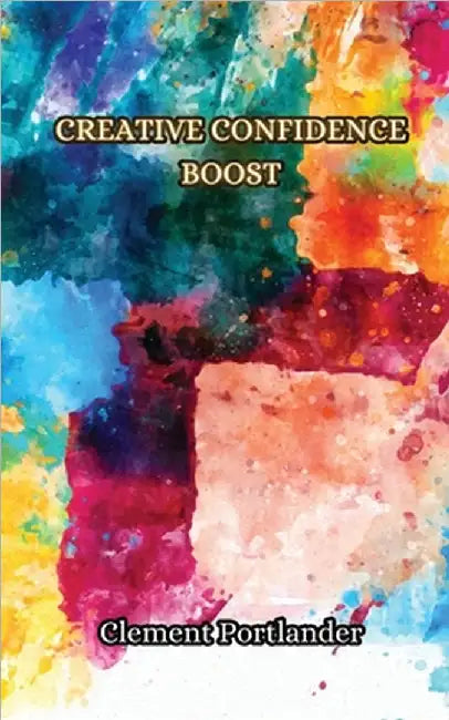 Creative Confidence Boost by Clement Portlander